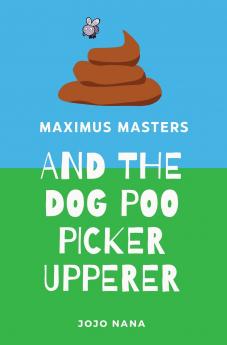 Maximus Masters and the Dog Poo Picker Upperer