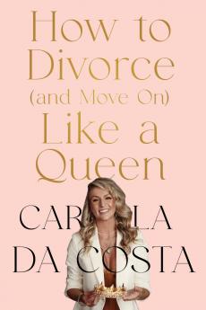 How to Divorce and Move On Like a Queen