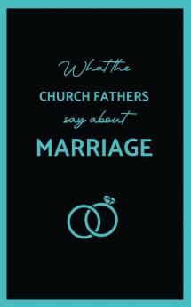 What the Church Fathers Say about Marriage