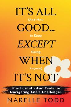 It's All Good... Except When It's Not (And How to Keep Going Anyway)