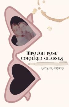 Through Rose Coloured Glasses