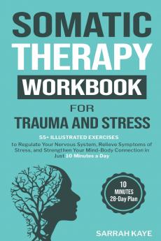 Somatic Therapy Workbook for Trauma and Stress