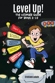 LEVEL UP! THE ULTIMATE GUIDE FOR BOYS 8-12