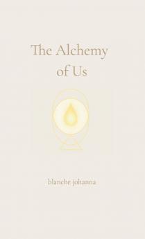 The Alchemy of Us