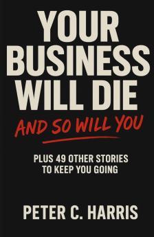Your business will die and so will you