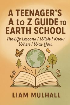 A Teenager's A to Z Guide to Earth School