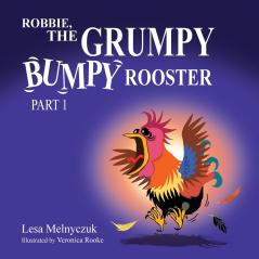Robbie the Grumpy Bumpy Rooster (Part 1)