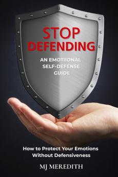 Stop Defending - An Emotional Self-Defense Guide