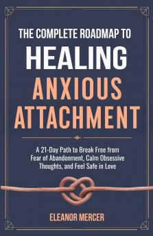 The Complete Roadmap to HEALING ANXIOUS ATTACHMENT