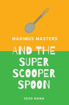 Maximus Masters and the Super Scooper Spoon