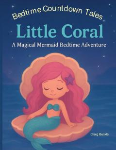 Little Coral Bedtime Story for Kids Ages 3-6 - A Gentle Sleep Countdown Picture Book (Bedtime Countdown Tales)