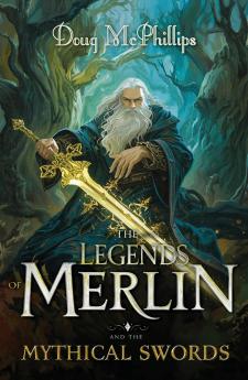 The Legends of Merlin and the Mythical Swords