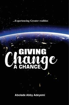 Giving Change a Chance ... Experiencing Greater Realities