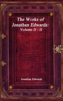 The Works of Jonathan Edwards