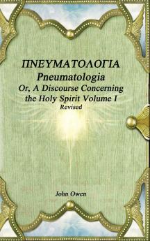 Pneumatologia Or A Discourse Concerning the Holy Spirit Volume I