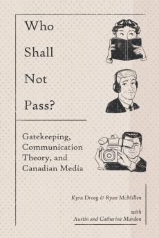Who Shall Not Pass? Gatekeeping Communication Theory and Canadian Media