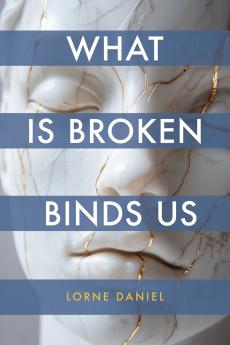 What Is Broken Binds Us