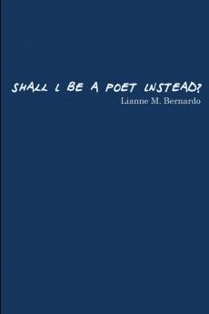 Shall I Be a Poet Instead?