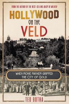 HOLLYWOOD ON THE VELD - When movie mayhem gripped the City of Gold