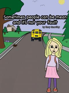 Sometimes people can be mean and it's not your fault