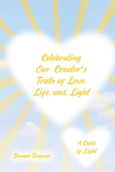 Celebrating Our Creator's Truth of Love Life and Light
