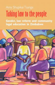 Taking Law to the People. Gender Law Reform and Community Legal Eduction in Zimbabwe