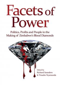 Facets of Power. Politics Profits and People in the Making of Zimbabwe's Blood Diamonds
