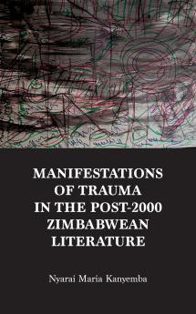 Manifestations of trauma in the post-2000 Zimbabwean Literature