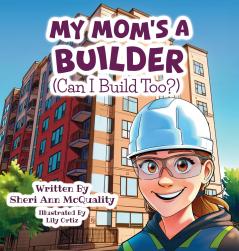 My Mom's a Builder (Can I Build Too?)