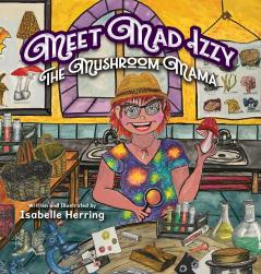 Meet Mad Izzy the Mushroom Mama