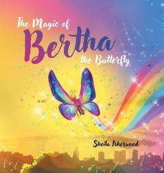 The Magic of Bertha the Butterfly