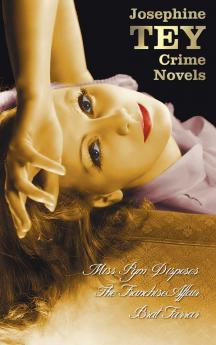 Josephine Tey's Crime Novels (Unabridged) Miss Pym Disposes the Franchise Affair Brat Farrar
