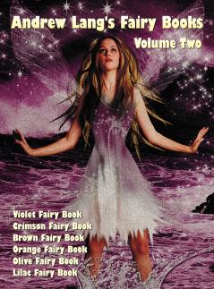 Andrew Lang's Fairy Books in Two Volumes Volume 2 (Illustrated and Unabridged)