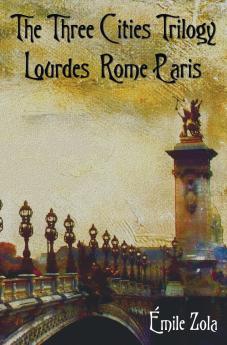 The Three Cities Trilogy - Lourdes Rome Paris