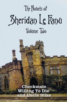 The Novels of Sheridan Le Fanu Volume Two including (complete and unabridged