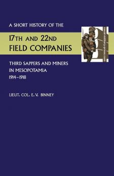 Short History of the 17th and 22nd Field Companies Third Sappers and Miners in Mesopotamia 1914-1918