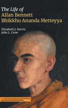 The Life of Allan Bennett Bhikkhu Ananda Metteyya