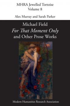 'For That Moment Only' and Other Prose Works by Michael Field