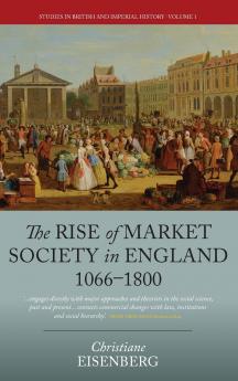 The Rise of Market Society in England 1066-1800