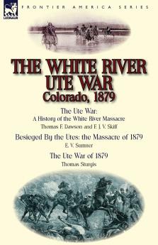 The White River Ute War Colorado 1879