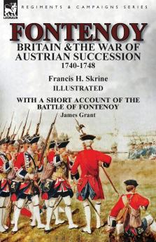 Fontenoy Britain & The War of Austrian Succession 1740-1748 With a Short Account of the Battle of Fontenoy