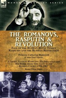 The Romanovs Rasputin & Revolution-Fall of the Russian Royal Family-Rasputin and the Russian Revolution With a Short Account Rasputin