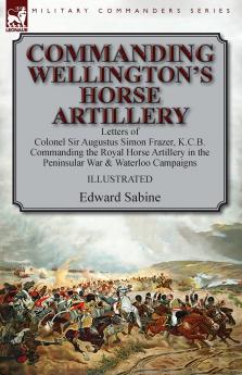 Commanding Wellington's Horse Artillery