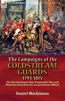 The Campaigns of the Coldstream Guards 1793-1815