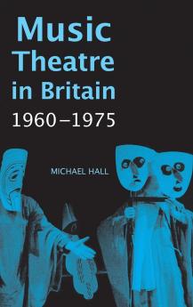 Music Theatre in Britain 1960-1975