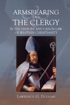 Armsbearing and the Clergy in the History and Canon Law of Western Christianity