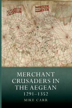 Merchant Crusaders in the Aegean 1291-1352