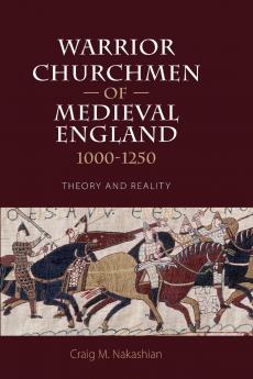 Warrior Churchmen of Medieval England 1000-1250