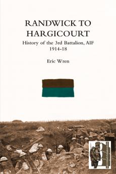 Randwick to Hargicourthistory of the 3rd Battalion A.I.F.