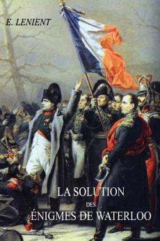 LA SOLUTION DES ENIGMES DE WATERLOO